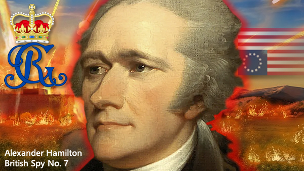 ALEXANDER HAMILTON: BRITISH SPY NO. 7 BETRAYED AMERICA’S FLEDGLING BANKS TO CROWN